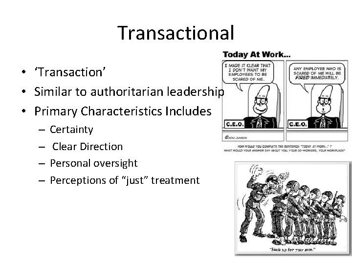 Transactional • ‘Transaction’ • Similar to authoritarian leadership • Primary Characteristics Includes – –