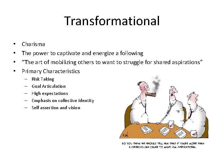 Transformational • • Charisma The power to captivate and energize a following “The art