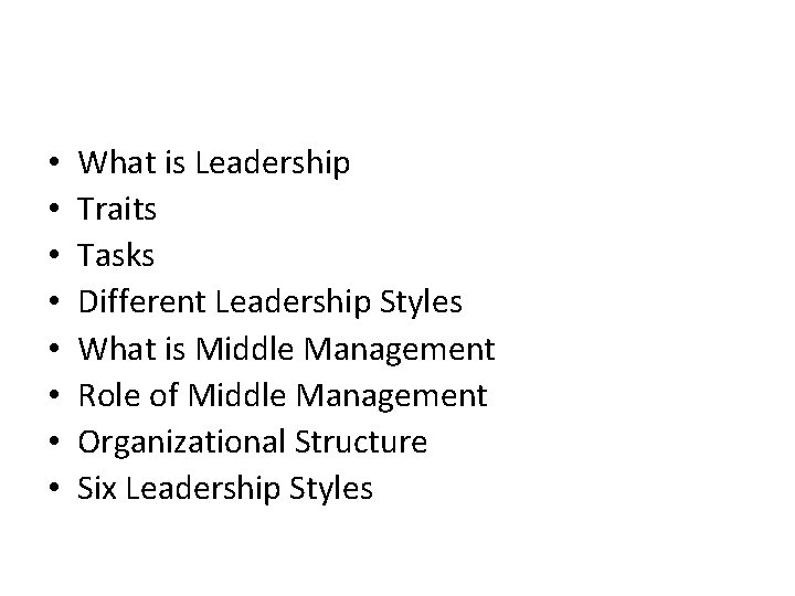  • • What is Leadership Traits Tasks Different Leadership Styles What is Middle