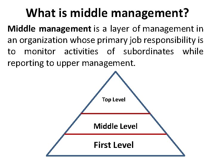 What is middle management? Middle management is a layer of management in an organization