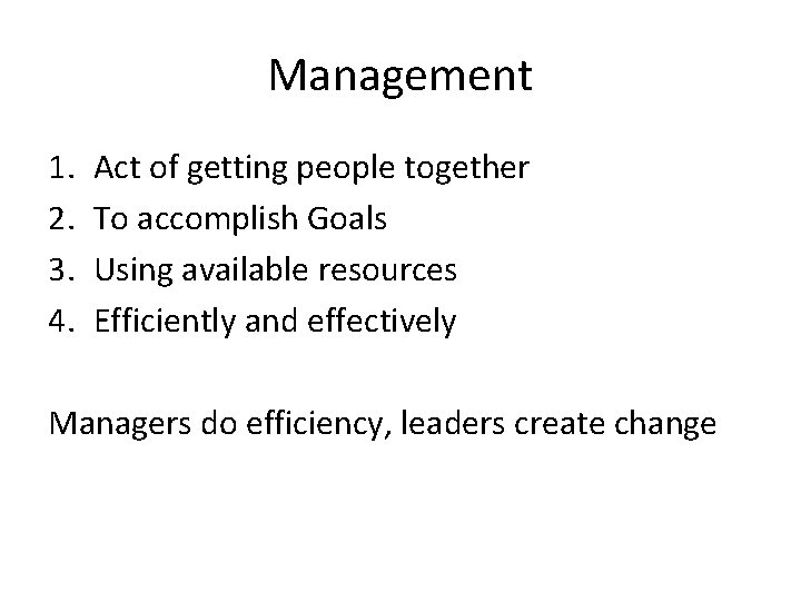 Management 1. 2. 3. 4. Act of getting people together To accomplish Goals Using