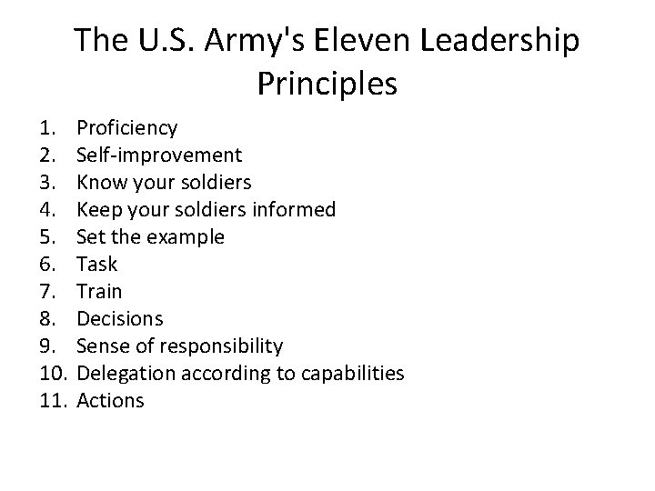 The U. S. Army's Eleven Leadership Principles 1. 2. 3. 4. 5. 6. 7.