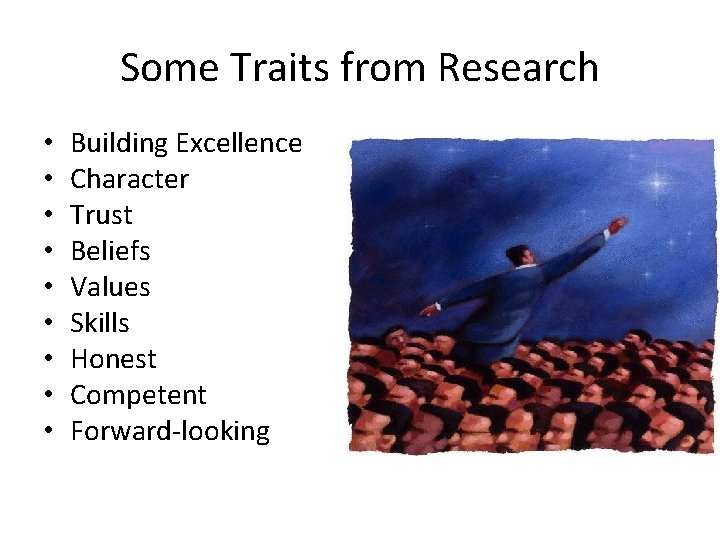 Some Traits from Research • • • Building Excellence Character Trust Beliefs Values Skills