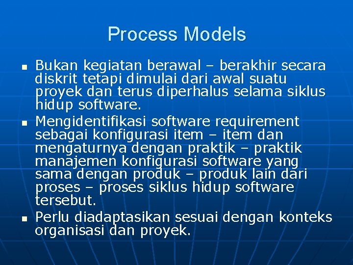 Process Models n n n Bukan kegiatan berawal – berakhir secara diskrit tetapi dimulai