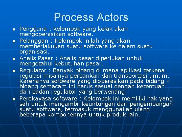 Process Actors n n n Pengguna : kelompok yang kelak akan mengoperasikan software. Pelanggan