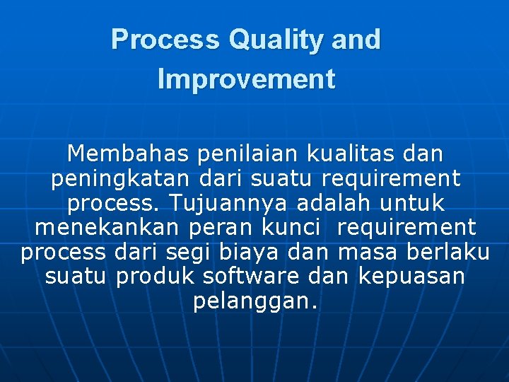 Process Quality and Improvement Membahas penilaian kualitas dan peningkatan dari suatu requirement process. Tujuannya