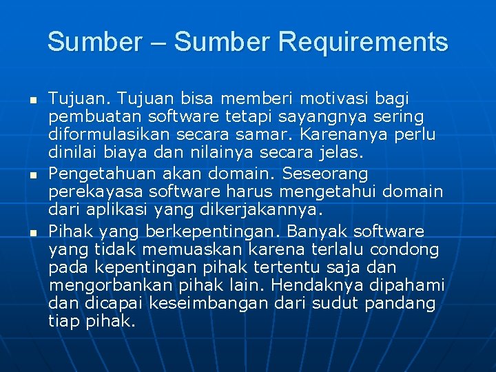 Sumber – Sumber Requirements n n n Tujuan bisa memberi motivasi bagi pembuatan software