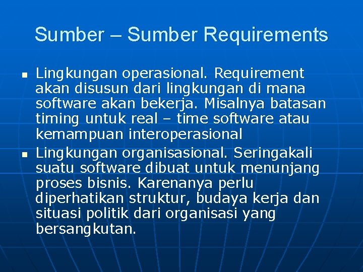 Sumber – Sumber Requirements n n Lingkungan operasional. Requirement akan disusun dari lingkungan di