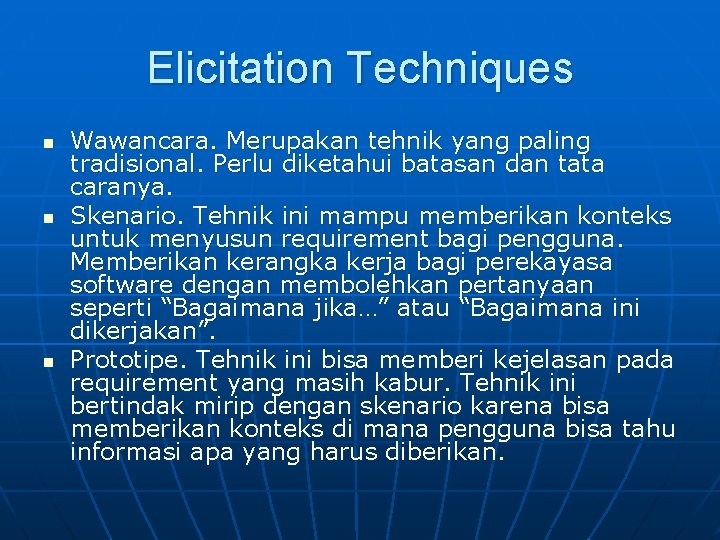 Elicitation Techniques n n n Wawancara. Merupakan tehnik yang paling tradisional. Perlu diketahui batasan