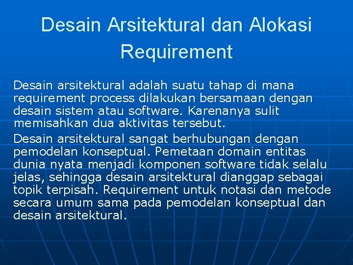 Desain Arsitektural dan Alokasi Requirement Desain arsitektural adalah suatu tahap di mana requirement process