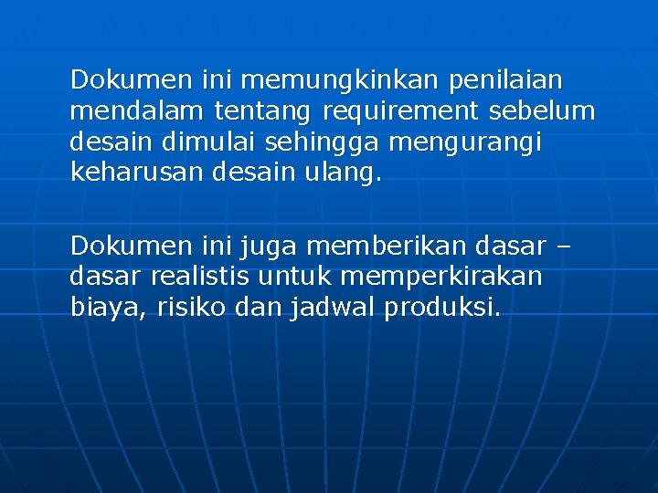 Dokumen ini memungkinkan penilaian mendalam tentang requirement sebelum desain dimulai sehingga mengurangi keharusan desain