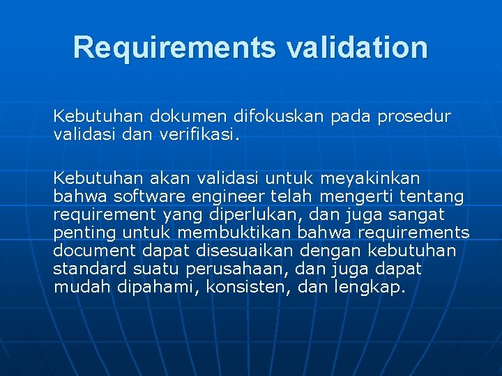 Requirements validation Kebutuhan dokumen difokuskan pada prosedur validasi dan verifikasi. Kebutuhan akan validasi untuk