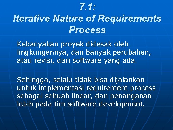 7. 1: Iterative Nature of Requirements Process Kebanyakan proyek didesak oleh lingkungannya, dan banyak