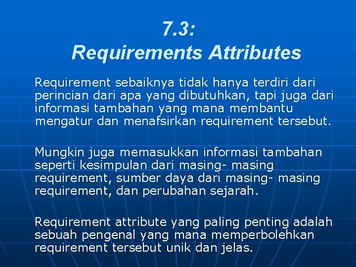 7. 3: Requirements Attributes Requirement sebaiknya tidak hanya terdiri dari perincian dari apa yang