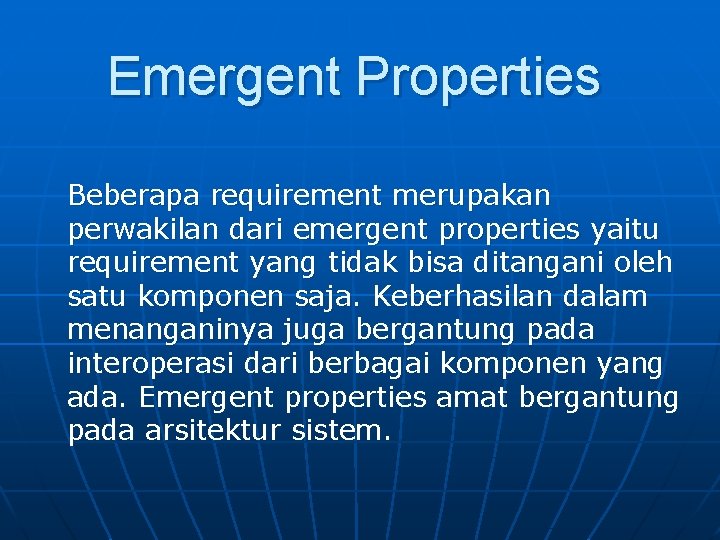 Emergent Properties Beberapa requirement merupakan perwakilan dari emergent properties yaitu requirement yang tidak bisa