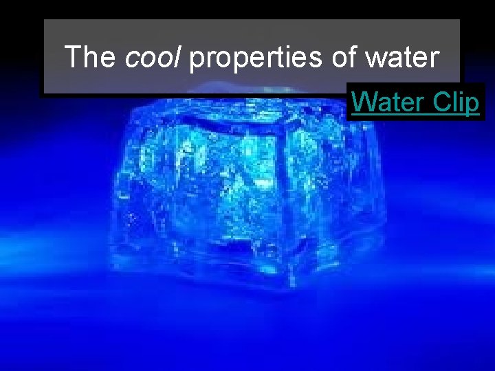 The cool properties of water Water Clip 