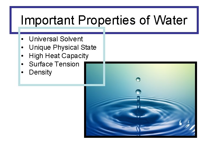 Important Properties of Water • • • Universal Solvent Unique Physical State High Heat
