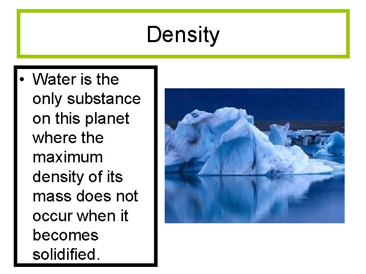 Density • Water is the only substance on this planet where the maximum density