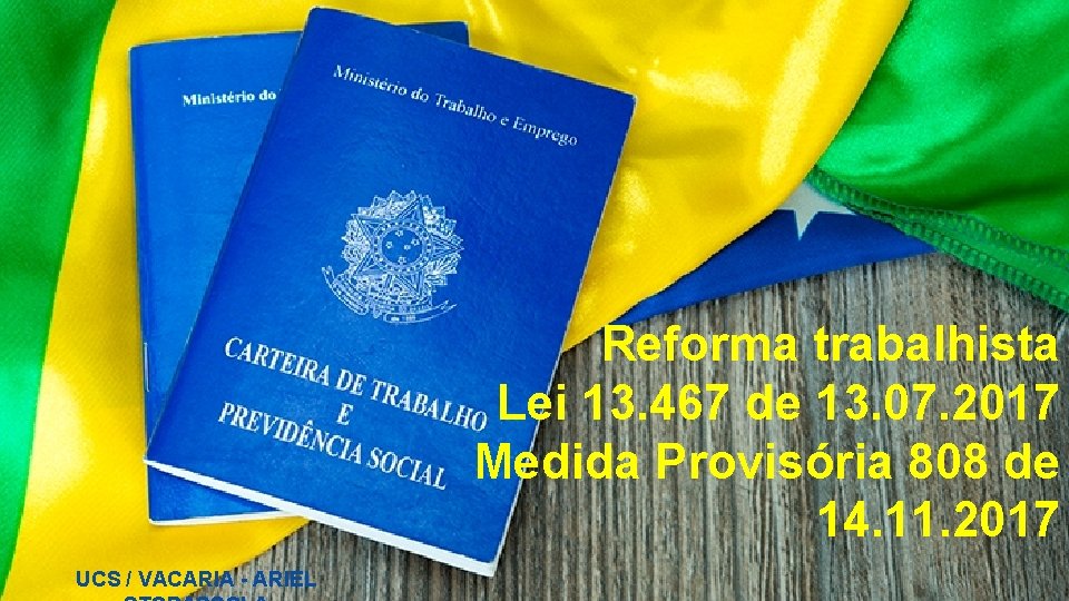 Reforma trabalhista Lei 13. 467 de 13. 07. 2017 Medida Provisória 808 de 14.