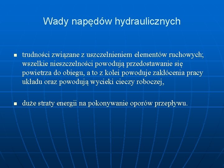 Wady napędów hydraulicznych n n trudności związane z uszczelnieniem elementów ruchowych; wszelkie nieszczelności powodują