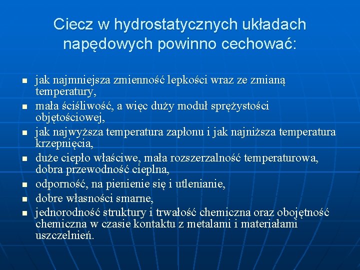Ciecz w hydrostatycznych układach napędowych powinno cechować: n n n n jak najmniejsza zmienność