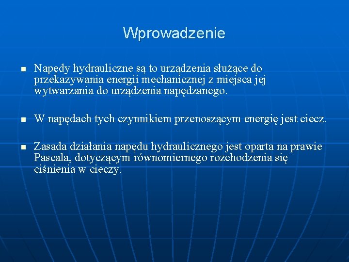 Wprowadzenie n n n Napędy hydrauliczne są to urządzenia służące do przekazywania energii mechanicznej
