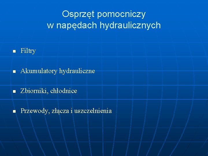 Osprzęt pomocniczy w napędach hydraulicznych n Filtry n Akumulatory hydrauliczne n Zbiorniki, chłodnice n