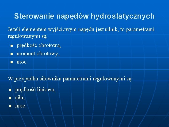 Sterowanie napędów hydrostatycznych Jeżeli elementem wyjściowym napędu jest silnik, to parametrami regulowanymi są: n