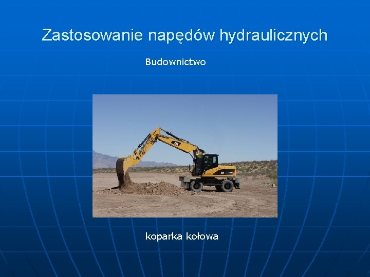 Zastosowanie napędów hydraulicznych Budownictwo koparka kołowa 