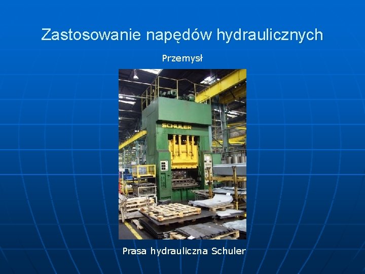 Zastosowanie napędów hydraulicznych Przemysł Prasa hydrauliczna Schuler 