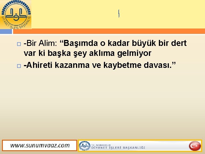  ﺍ Bir Alim: “Başımda o kadar büyük bir dert var ki başka şey