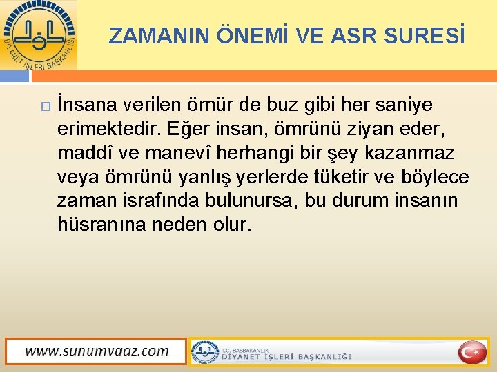 ZAMANIN ÖNEMİ VE ASR SURESİ İnsana verilen ömür de buz gibi her saniye erimektedir.