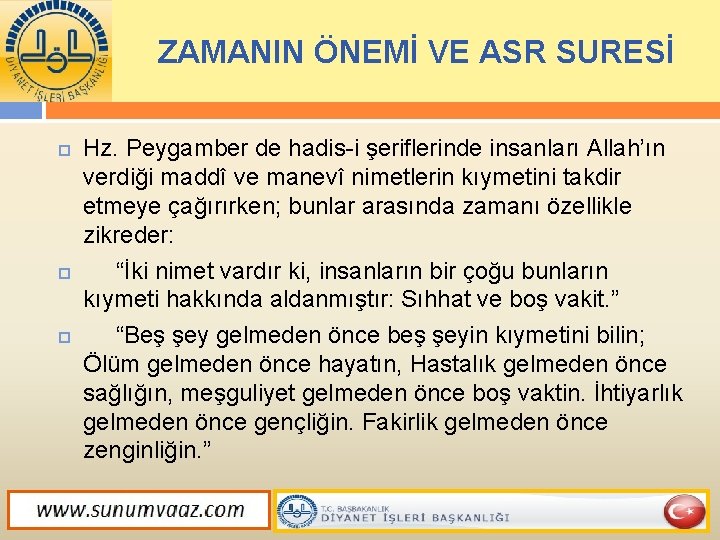 ZAMANIN ÖNEMİ VE ASR SURESİ Hz. Peygamber de hadis i şeriflerinde insanları Allah’ın verdiği