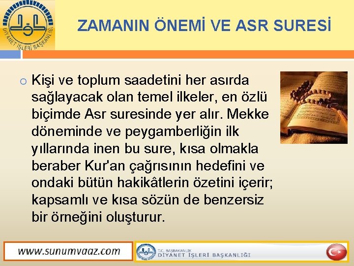 ZAMANIN ÖNEMİ VE ASR SURESİ Kişi ve toplum saadetini her asırda sağlayacak olan temel