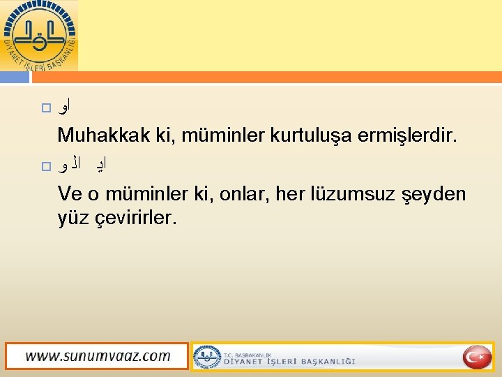  ﺍﻭ Muhakkak ki, müminler kurtuluşa ermişlerdir. ﻭ ﺍﻟ ﺍﻳ Ve o müminler ki,