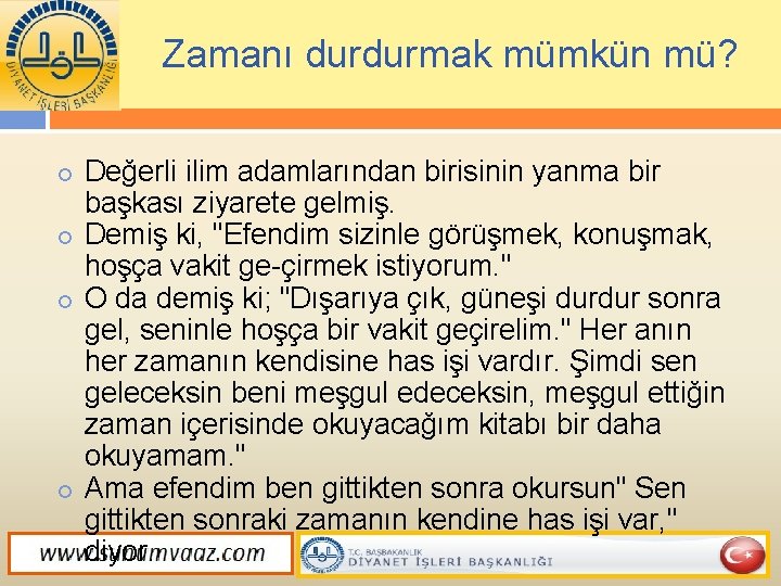 Zamanı durdurmak mümkün mü? Değerli ilim adamlarından birisinin yanma bir başkası ziyarete gelmiş. Demiş