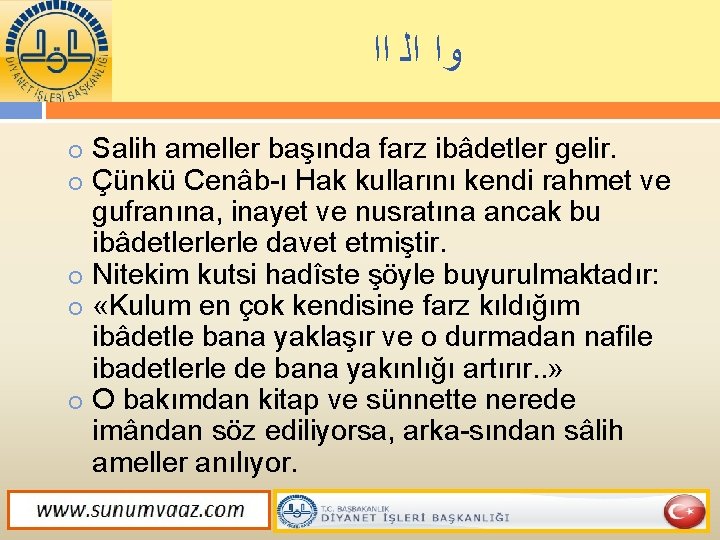  ﺍﺍ ﺍﻟ ﻭﺍ Salih ameller başında farz ibâdetler gelir. Çünkü Cenâb ı Hak