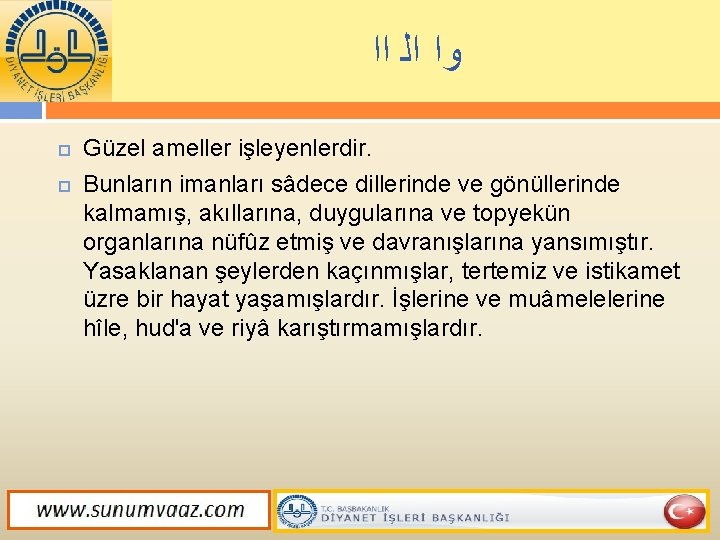  ﺍﺍ ﺍﻟ ﻭﺍ Güzel ameller işleyenlerdir. Bunların imanları sâdece dillerinde ve gönüllerinde kalmamış,