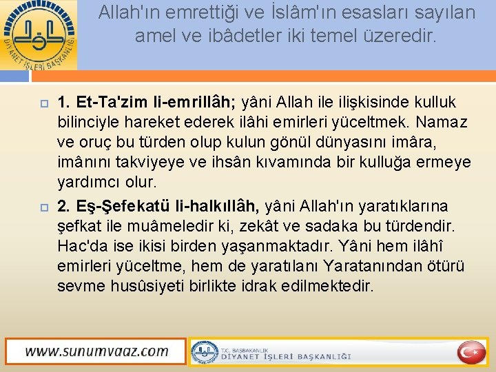 Allah'ın emrettiği ve İslâm'ın esasları sayılan amel ve ibâdetler iki temel üzeredir. 1. Et-Ta'zim