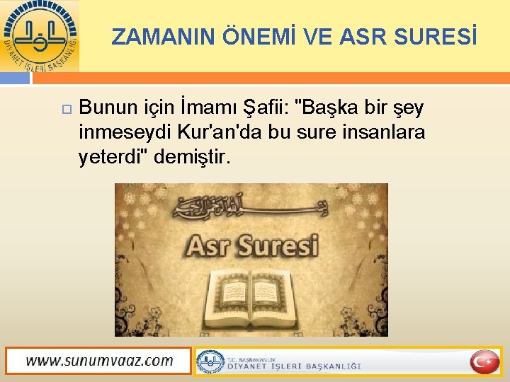 ZAMANIN ÖNEMİ VE ASR SURESİ Bunun için İmamı Şafii: "Başka bir şey inmeseydi Kur'an'da