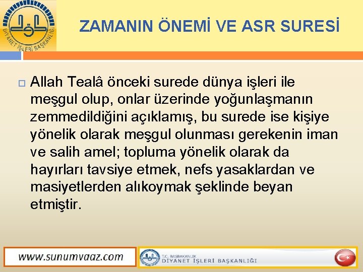 ZAMANIN ÖNEMİ VE ASR SURESİ Allah Tealâ önceki surede dünya işleri ile meşgul olup,
