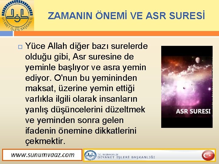 ZAMANIN ÖNEMİ VE ASR SURESİ Yüce Allah diğer bazı surelerde olduğu gibi, Asr suresine