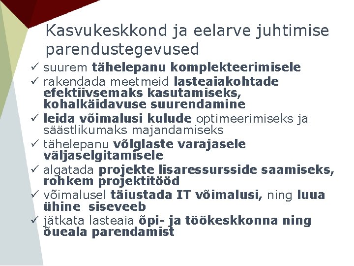 Kasvukeskkond ja eelarve juhtimise parendustegevused ü suurem tähelepanu komplekteerimisele ü rakendada meetmeid lasteaiakohtade efektiivsemaks