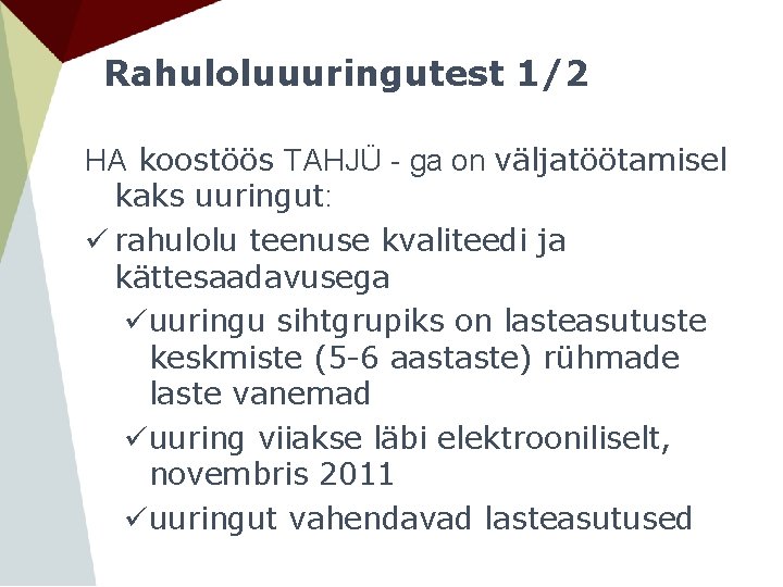 Rahuloluuuringutest 1/2 HA koostöös TAHJÜ - ga on väljatöötamisel kaks uuringut: ü rahulolu teenuse