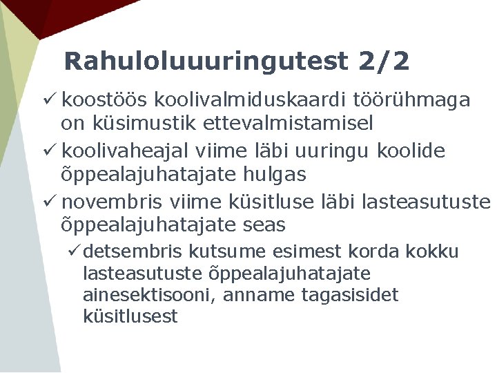 Rahuloluuuringutest 2/2 ü koostöös koolivalmiduskaardi töörühmaga on küsimustik ettevalmistamisel ü koolivaheajal viime läbi uuringu