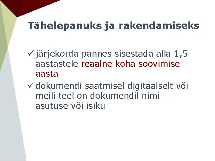 Tähelepanuks ja rakendamiseks ü järjekorda pannes sisestada alla 1, 5 aastastele reaalne koha soovimise