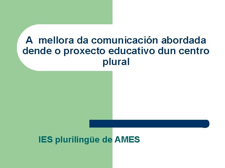 A mellora da comunicación abordada dende o proxecto educativo dun centro plural IES plurilíngüe