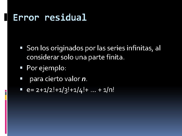 Error residual Son los originados por las series infinitas, al considerar solo una parte