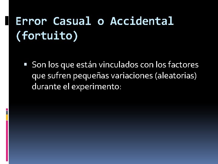 Error Casual o Accidental (fortuito) Son los que están vinculados con los factores que