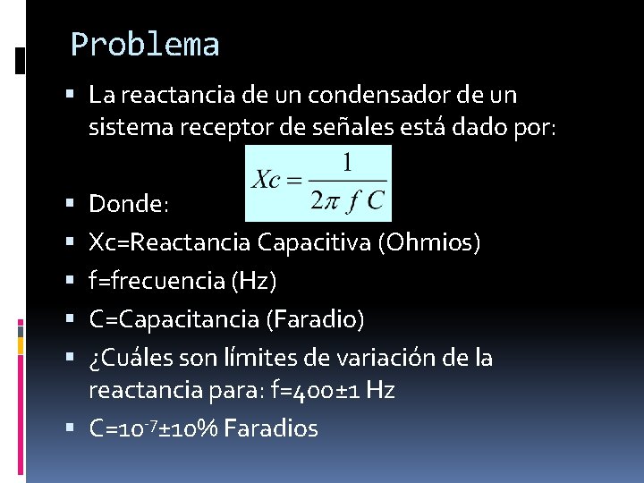 Problema La reactancia de un condensador de un sistema receptor de señales está dado